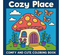 Cozy Place Coloring Book: Adorable Mushroom Homes, Butterflies, and Plants - Fun for Kids and Adults
