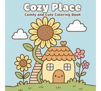 Cozy Place Coloring Book: Comfy and Cute Houses, Flowers, and Relaxing Scenes for Stress Relief and Joy