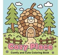Cozy Place Coloring Book: Cute and Comfy Little Houses, Forest Scenes, and Relaxing Kawaii Designs for Stress Relief