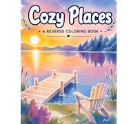 Cozy Places- A Reverse Coloring Book: 40 Watercolor Images For Stress Relief- Draw The Lines to Bring The Images To Life- Unleash Your Creativity- Includes 'Ideas To Inspire You'