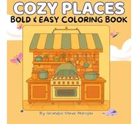 COZY PLACES BOLD & EASY COLORING BOOK: Relaxing Indoor and Outdoor Scenes to Color for Stress Relief and Mindful Creativity - 55 Charming Pages for Adults and Seniors