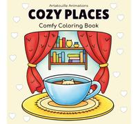 Cozy Places: Coloring Book for Adults and Teens with Relaxing Cozy Spaces, Cozy Corners, Peaceful Rooms and Comfy Scenes Featuring Cute Fuzzy Animals ... Hygge Coloring) (Artatouille Collection)