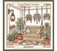 Cozy Plant Corners: An Adult Coloring Book: Bold & Relaxing Botanical Designs for Stress Relief - 50 Cozy Plant-Filled Scenes to Color