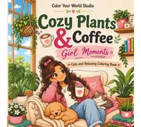 Cozy Plants & Coffee Girl Moments: Cute and Relaxing Coloring Book