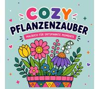 Cozy Plants & Flowers - Das Wohlfühl Ausmalbuch: 40+ einfache Naturmotive mit Blumen & Pflanzen - Bold and Easy Coloring Book zum Abschalten, Entspannen und Wohlfühlen