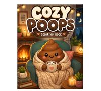 Cozy Poops Coloring Book: Cute & Funny Relaxing Pages for Cozy Coloring Lovers: A Wholesome Collection of Adorable Cozy Poops Enjoying Peaceful ... Fun, and Relaxing Everyday Adventures