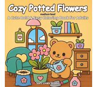 Cozy Potted Flowers: Cute & Cozy Coloring Book for Adults and Teens with Thick Lines, Large Simple Designs and Stress Free Relaxation (Cozy Moments Collection)