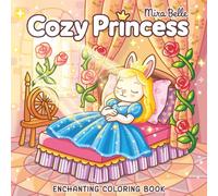 Cozy Princess: Enchanting Coloring Book Filled with Cute Fairytale-Inspired Princess Moments for Cozy Coloring and Relaxation