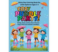 Cozy Puddle Party! A Rainy Day Coloring Book for Little Explorers Ages 2-5: 50 Big, Bold, and Easy Rain-Themed Coloring Pages with Cute Animals, Rainbows, and Puddles for Toddlers and Preschoolers