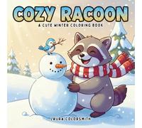 Cozy Raccoon - A Cute Winter Coloring Book: Adorable and Relaxing Coloring Pages Featuring Cozy Winter Raccoons, Snowy Forest Scenes, and Holiday Cheer (Coloring Book For Winter)
