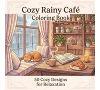 Cozy Rainy Café Coloring Book: 50 Cozy Designs for Relaxation
