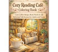 Cozy Reading Café Coloring Book: Cute Coffee Shops, Book Corners & Relaxing Café Scenes for Adults and Teens (Cozy Reading Coloring Series)