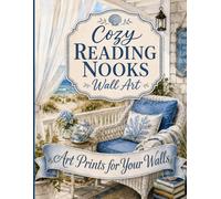 Cozy Reading Nooks Wall Art: Ready to Frame Book Lover Prints Featuring Reading Nooks, Bookshelves, Gardens, and Coastal Corners (Art Prints for Your Walls)