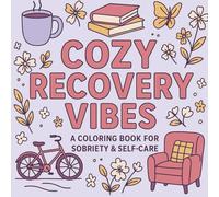Cozy Recovery Vibes Coloring Book For Sobriety and Self-Care: Inspiring Quotes, Relaxing Scenes and Gentle Prompts for Healing, Reflection & Self-Love ... or Someone You Care About (Cozy Vibes)