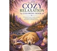 COZY RELAXATION COLORING BOOK: 50 Beautiful Flowers, Gardens, Animals, and Peaceful Nature Scenes for Stress Relief and Mindful Coloring