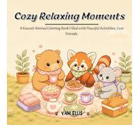 Cozy Relaxing Moments: A Kawaii Animal Coloring Book Filled with Peaceful Activities, Cute Friends.