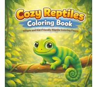 Cozy Reptiles Coloring Book: Simple and Kid-Friendly Reptile Coloring Pages (Little Hands Animal Coloring Book Series)