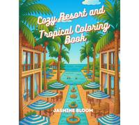Cozy Resort and Tropical Coloring Book: Every destination has its rhythm and charm with 50 pages of tropical serenity to color for relaxation