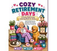 Cozy Retirement Days: A Funny Bold & Easy Coloring Book for Seniors: Large Print Designs Featuring Relaxing Retirement Moments, Beloved Pets, Coffee, Gardening, Camping, Naps, and Simple Joys