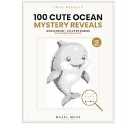 Cozy Reveals: 100 Cute Ocean Mystery Reveals: Dive Into Hidden Sea Creatures - Monochrome Color by Number - One Pen Only
