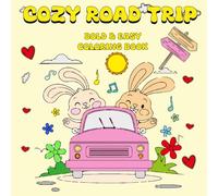 Cozy Road Trip Coloring Book Bold & Easy: Cute & Comfy Illustrations Featuring A Journey Full Of Love , Adventure , Fun , And Enjoyment With Hygge ... For Adults & Teens & Kids ( Bold And Easy ) .