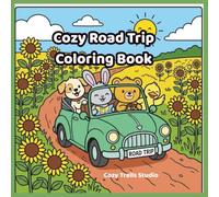 Cozy Road Trip Coloring Book: Bunny, Teddy Bear, Puppy & Duck's Cute Road Trip Adventures | 50 Fun Coloring Pages, Kids ages 4-8