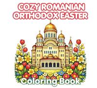 Cozy Romanian Orthodox Easter: Cozy & Relaxing Coloring Book with Romanian Easter Traditions, Family Rituals, Orthodox Culture, Bold Easy Pages for Kids and Adults