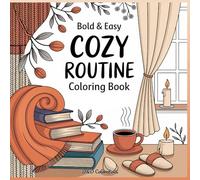 Cozy Routine Coloring Book Bold and Easy: Relaxing Designs of Comforting Moments, Warm Drinks, Blankets, and Cozy Vibes for Adults and Kids (D&D Colorations)