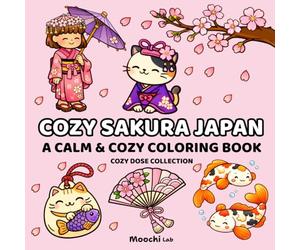 Cozy Sakura Japan Coloring Book: Bold and Easy Cozy Coloring Pages for Adults and Teens | Calming, Relaxing Kawaii Japan Hygge-Inspired Aesthetic Designs (Cozy Dose Collection)