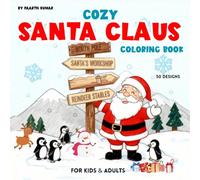 Cozy Santa Claus Coloring Book: Bold and Easy Santa and Christmas Fun Coloring Journey For Kids, Teens and Adults with Santa Claus, Reindeer, Holiday Gift Scenes, Festive Decorations