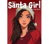 Cozy Santa Girl: A Chic Coloring Book for Teens and Adults Featuring Holiday Girls, Christmas Fashion, Kawaii Santa Style, Cozy Winter Vibes, Anime-Inspired Art, Relaxing Pages, and Festive Cheer