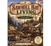 Cozy Sawmill Bay Living Coloring Book: Nostalgic Sawmill & Waterfront Community Life (Cozy Haven Press - Nostalgic Lumber Community Series)