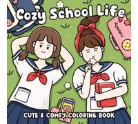 Cozy School Life Coloring Book: Student Memories Coloring Pages For All Ages With Cozy Classroom, Study Sessions, Friendship Moments to Enjoy and Relive Stress