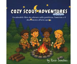 Cozy Scout Adventures Libro da Colorare: Un accogliente libro da colorare sugli scout con campeggi, escursioni, falò, natura e avventure all'aria aperta