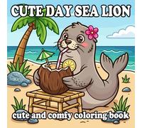 Cozy Sea Lion Coloring Book: Cute Anthropomorphic Sea Lion Home Life for Kids and Adults