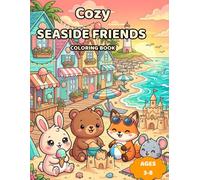 Cozy Seaside Friends Coloring Book: 50 Cute Beach Adventures Featuring Adorable Animal Friends, Seaside Villages, Sandcastles, Ice Cream Treats, ... and Relaxing Ocean Fun for Kids Ages 3-8