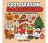 Cozy Season Dachshund: Bold & Easy Coloring Book with 40 Cute Halloween, Fall, Winter & Christmas Adventures (Cozy Dachshund Coloring Books)