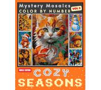 Cozy Seasons Mystery Mosaic Color by Number for Adults and Teens Volume 3: Stress-Relieving Artwork to Reveal Hidden Pictures in Every Page