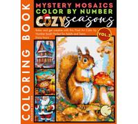 Cozy Seasons Mystery Mosaics Color by Number for Adults Volume 2: Relaxing Coloring Pages for Stress Relief, Mindfulness, and Creative Fun