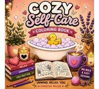Cozy Self-Care Coloring Book: Big Bold & Easy Designs for Relaxation and Stress Relief: Cute Cozy Spa, Bath, and Relaxing Moments for Adults and Teens (Cozy Bold & Easy Coloring Books)