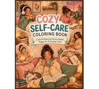Cozy Self-Care Coloring Book: Cute & Relaxing Stress Relief Pages for Everyday Calm, Self-Love, and Cozy Moments Alternative subtitle: