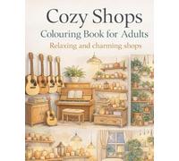 Cozy Shops Colouring Book for Adults: Relaxing and charming shops: Relaxing street scenes, cute cafés, bookstores and boutiques for stress relief (Cozy Corners Coloring Collection)