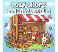 Cozy Shops & Markets A Bold & Easy Coloring Book: A Gentle Journey Through Beautiful Places for Relaxation and Stress Relief (Cozy Worlds)
