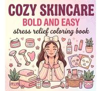 Cozy Skincare Coloring Book | Bold and Easy Stress Relief Coloring Book | Cute Self Care Aesthetic Designs for Relaxation and Mindfulness