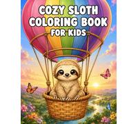 Cozy Sloth Coloring Book for Kids: Adorable Sloth Adventures, Fun Activities, Relaxing Scenes, and Cute Animal Coloring Pages (Cozy Coloring Books for Kids)