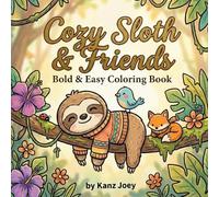 Cozy Sloth & Friends Coloring Book For All: Bold and Easy Cute Animal Designs for Relaxation & Stress Relief | Perfect for Kids, Adults & Sloth Lovers