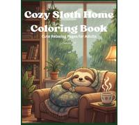 Cozy Sloth Home Coloring Book: Cute Relaxing Pages for Adults