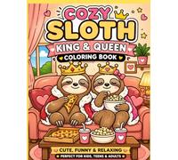 Cozy Sloth King & Queen Coloring Book: Cute, Funny & Relaxing Lazy Royal Life - Adorable Cozy Sloths for Stress Relief, Mindfulness & Fun