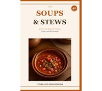 Cozy Soups & Stews: 40 Warming Recipes for Autumn, Winter, and Slow Sundays - Full Ingredients, Metric + Imperial Measurements, and Nutrition Info for Every Recipe