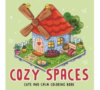 Cozy Spaces - Cute and Calm Coloring Book : Cute & Cozy Coloring Book for All Ages | Illustrations for Mindfulness & Art Therapy with Practice Pages & Quick Tips I For Stress Relief and Mindful Creati